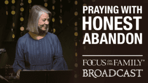 Praying With Honest Abandon