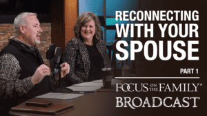 Reconnecting With Your Spouse (Part 1 of 2)