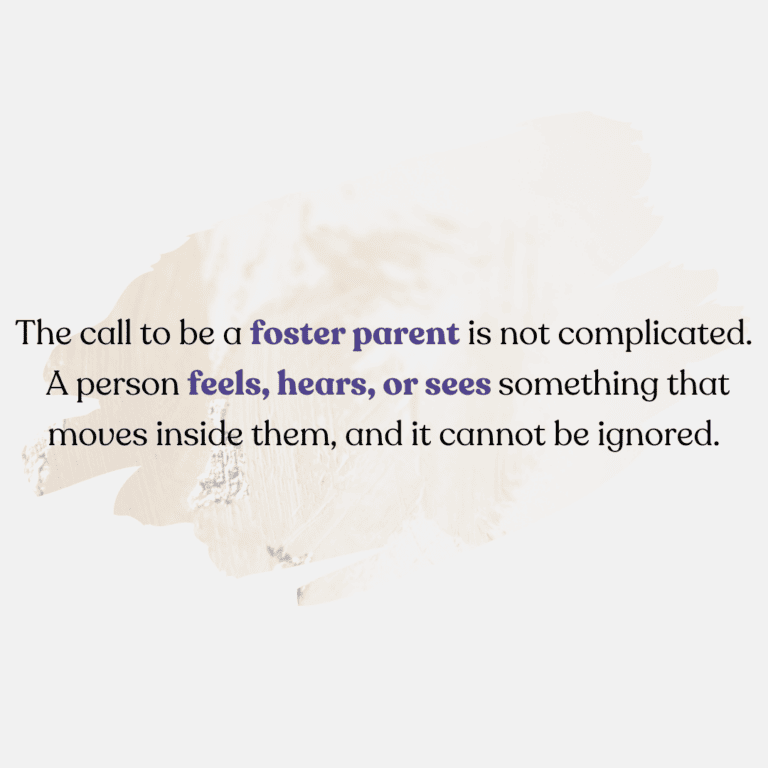 The call to be a foster parent is something that can't be ingored.