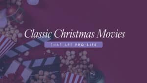 Classic Christmas movies that are pro-life.