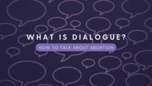 Featured image that says "What is Dialogue? How to Talk About Abortion."